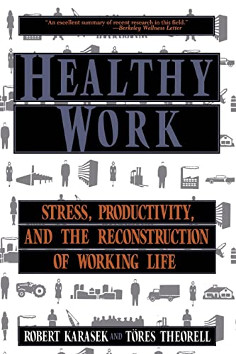 Stock image for Healthy Work: Stress, Productivity, and the Reconstruction of Working Life for sale by ThriftBooks-Atlanta