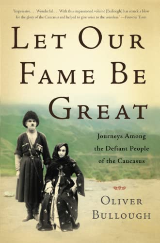 9780465029044: Let Our Fame Be Great: Journeys Among the Defiant People of the Caucasus