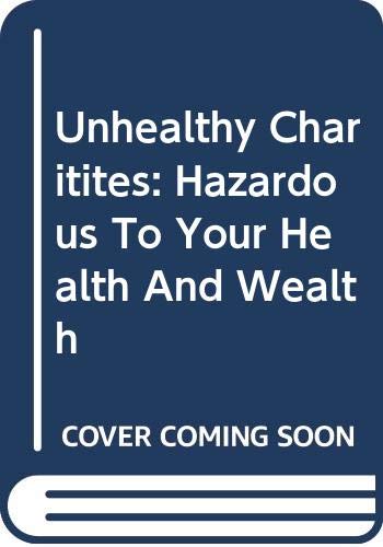 9780465029105: Unhealthy Charities: Hazardous to Your Health and Wealth