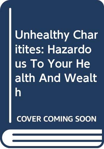 9780465029105: Unhealthy Charitites: Hazardous To Your Health And Wealth