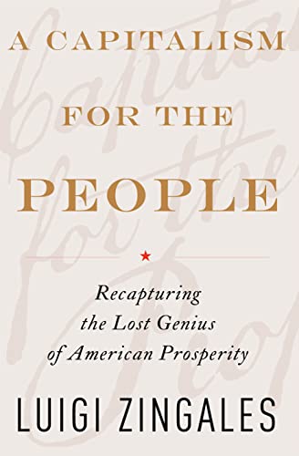 Stock image for A Capitalism for the People: Recapturing the Lost Genius of American Prosperity for sale by More Than Words