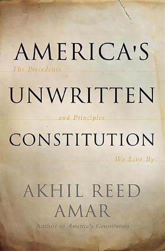 Stock image for America's Unwritten Constitution: The Precedents and Principles We Live By for sale by Wonder Book
