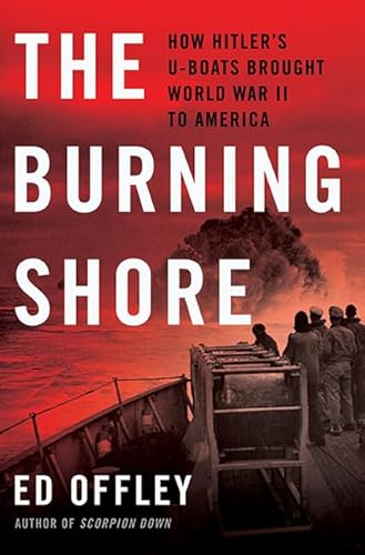 9780465029617: The Burning Shore: How Hitler's U-Boats Brought World War II to America