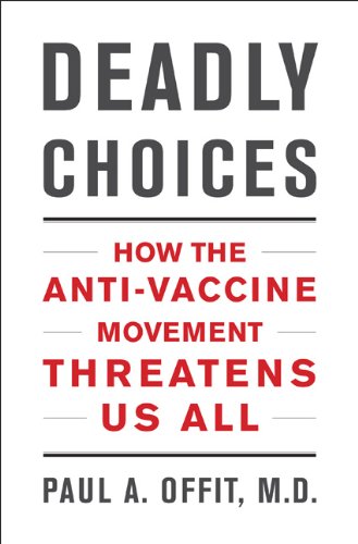 Beispielbild fr Deadly Choices: How the Anti-Vaccine Movement Threatens Us All zum Verkauf von BooksRun