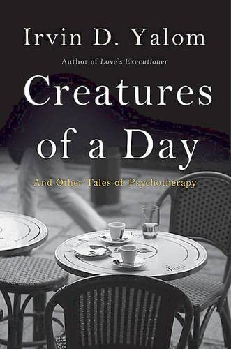 Stock image for Creatures of a Day: And Other Tales of Psychotherapy for sale by St Vincent de Paul of Lane County