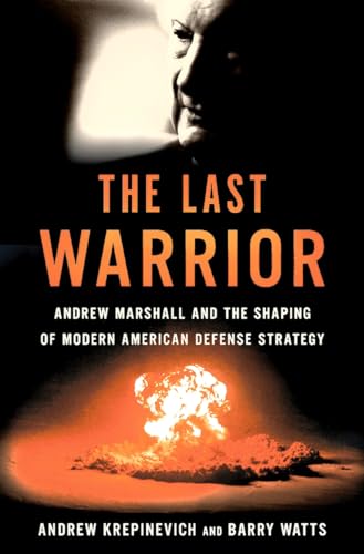 Imagen de archivo de The Last Warrior: Andrew Marshall and the Shaping of Modern American Defense Strategy a la venta por Bookoutlet1