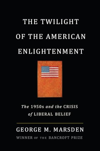 Beispielbild fr The Twilight of the American Enlightenment: The 1950s and the Crisis of Liberal Belief zum Verkauf von SecondSale