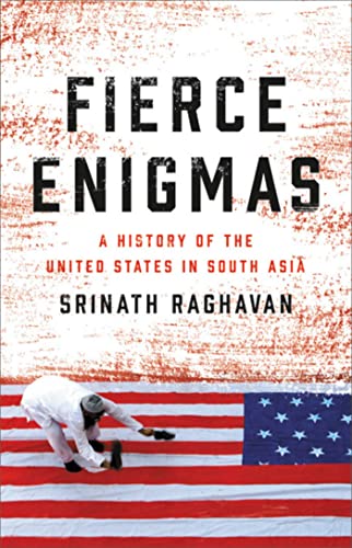 Imagen de archivo de Fierce Enigmas: A History of the United States in South Asia a la venta por SecondSale