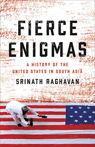 Stock image for Fierce Enigmas: A History of the United States in South Asia for sale by SecondSale