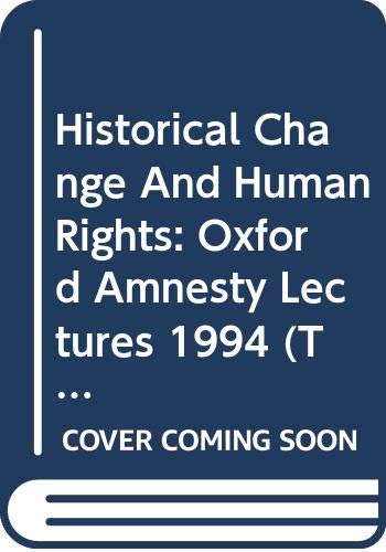 Stock image for Historical Change And Human Rights: Oxford Amnesty Lectures 1994 (The Oxford Amnesty Lectures 1994) for sale by Wonder Book