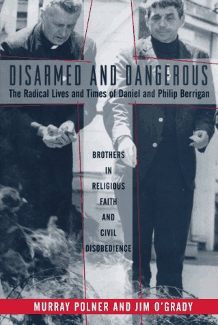 Beispielbild fr Disarmed and Dangerous: The Radical Lives and Times of Daniel and Philip Berrigan zum Verkauf von ThriftBooks-Dallas