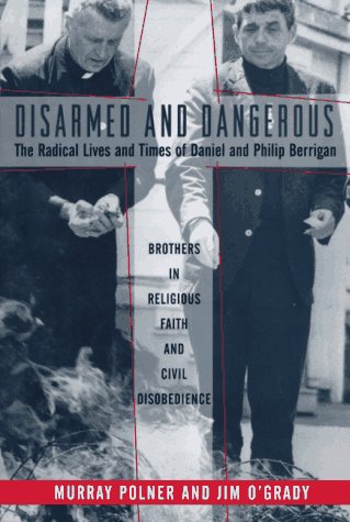 Stock image for Disarmed and Dangerous: The Radical Lives and Times of Daniel and Philip Berrigan for sale by ThriftBooks-Dallas