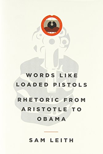 Beispielbild fr Words Like Loaded Pistols : Rhetoric from Aristotle to Obama zum Verkauf von Better World Books