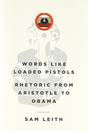 Stock image for Words Like Loaded Pistols : Rhetoric from Aristotle to Obama for sale by Better World Books