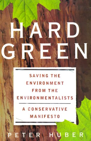 Stock image for Hard Green : Saving the Environment from the Environmentalists: A Conservative Manifesto for sale by Better World Books: West