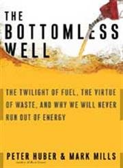 Beispielbild fr The Bottomless Well : The Twilight of Fuel, the Virtue of Waste, and Why We Will Never Run Out of Energy zum Verkauf von Better World Books