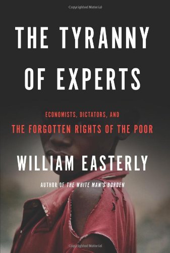 9780465031252: The Tyranny of Experts: Economists, Dictators, and the Forgotten Rights of the Poor