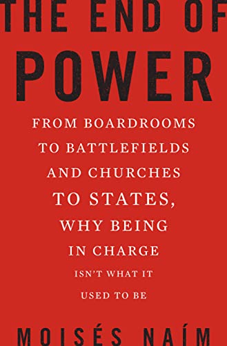 Beispielbild fr The End of Power : From Boardrooms to Battlefields and Churches to States, Why Being in Charge Isn't What It Used to Be zum Verkauf von Better World Books