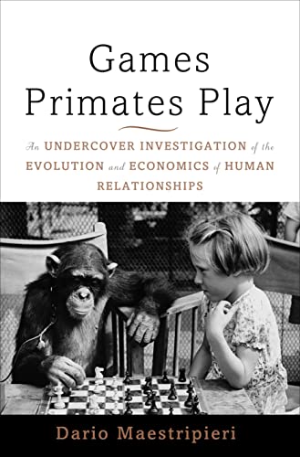 Stock image for Games Primates Play: An Undercover Investigation of the Evolution and Economics of Human Relationships for sale by WorldofBooks