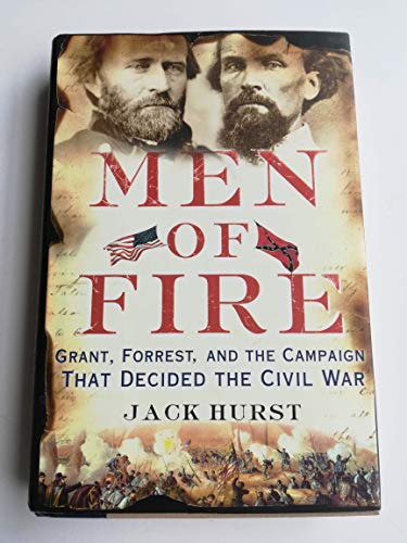 Imagen de archivo de Men of Fire: Grant, Forrest, and the Campaign That Decided the Civil War a la venta por Jenson Books Inc