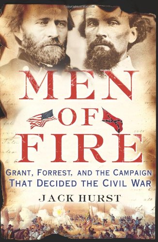 9780465031849: Men of Fire: Grant, Forrest, and the Campaign That Decided the Civil War