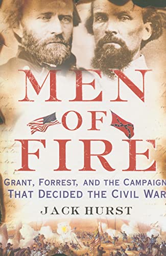 9780465031856: Men of Fire: Grant, Forrest, and the Campaign That Decided the Civil War