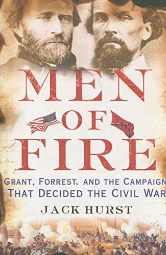 Stock image for Men of Fire: Grant, Forrest, and the Campaign That Decided the Civil War for sale by Wonder Book