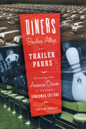 Stock image for Diners, Bowling Alleys, and Trailer Parks: Chasing the American Dream in Postwar Consumer Culture for sale by ThriftBooks-Dallas