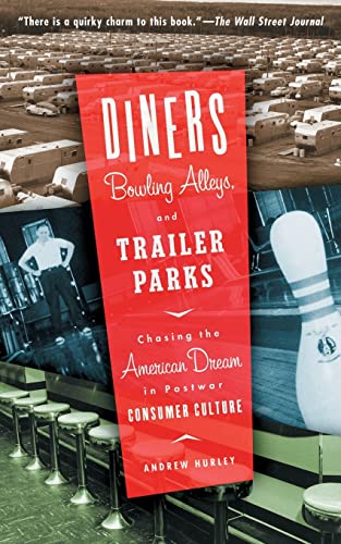 Imagen de archivo de Diners, Bowling Alleys, And Trailer Parks: Chasing The American Dream In The Postwar Consumer Culture a la venta por SecondSale