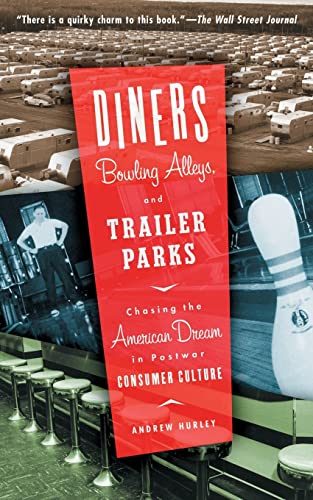 Stock image for Diners, Bowling Alleys, And Trailer Parks: Chasing The American Dream In The Postwar Consumer Culture for sale by SecondSale
