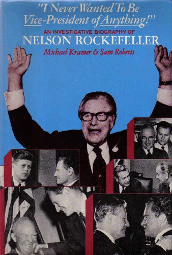 Beispielbild fr I Never Wanted to Be Vice President of Anything : An Investigative Biography of Nelson Rockefeller zum Verkauf von Better World Books