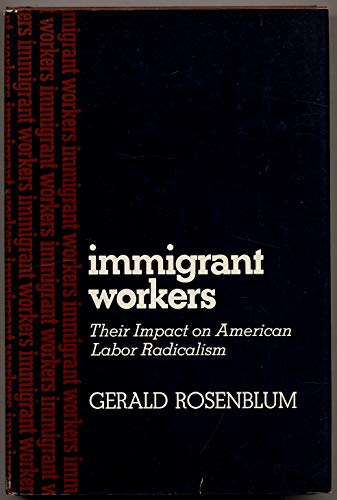 Stock image for Immigrant Workers: Their Impact on American Labour Radicalism for sale by Robert S. Brooks, Bookseller