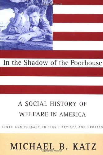 Stock image for In the Shadow Of the Poorhouse (Tenth Anniversary Edition): A Social History Of Welfare In America for sale by Giant Giant