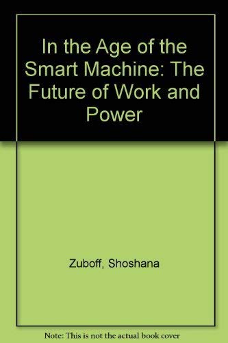 Imagen de archivo de In the Age of the Smart Machine: The Future of Work and Power a la venta por ZBK Books