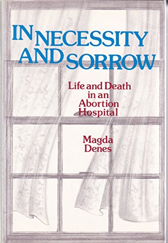 Stock image for In Necessity and Sorrow : Life and Death in an Abortion Hospital for sale by Better World Books