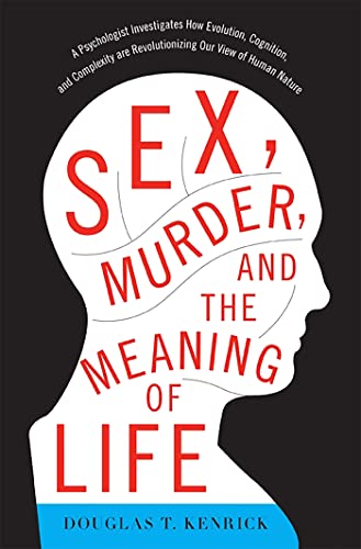 9780465032341: Sex, Murder, and the Meaning of Life: A Psychologist Investigates How Evolution, Cognition, and Complexity Are Revolutionizing Our View of Human Nature