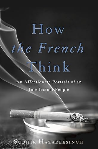 9780465032495: How the French Think: An Affectionate Portrait of an Intellectual People