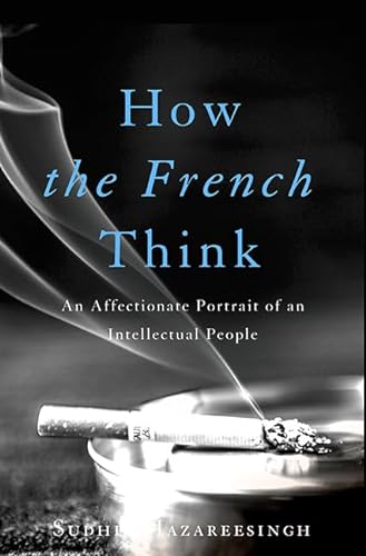 Stock image for How the French Think: An Affectionate Portrait of an Intellectual People for sale by Wonder Book