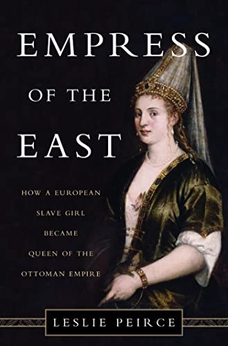 Beispielbild fr Empress of the East: How a European Slave Girl Became Queen of the Ottoman Empire zum Verkauf von BooksRun