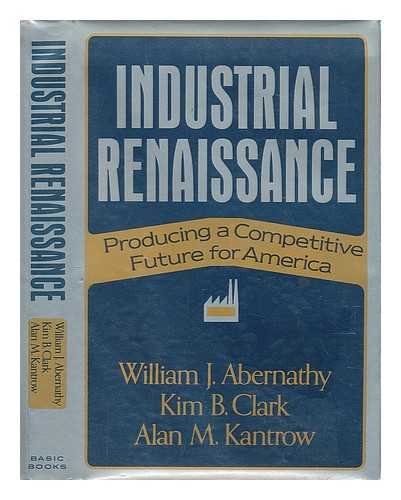 9780465032549: Industrial Renaissance: Producing a Competitive Future for America