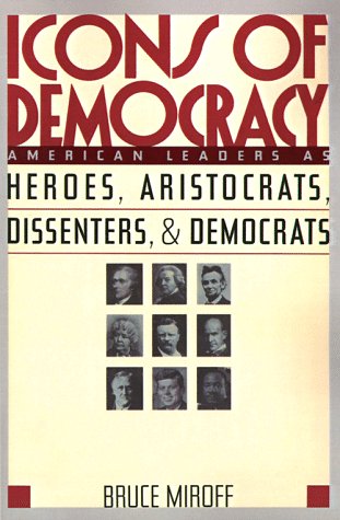 Beispielbild fr Icons of Democracy : American Leaders as Heroes, Aristocrats, Dissenters, and Democrats zum Verkauf von Better World Books