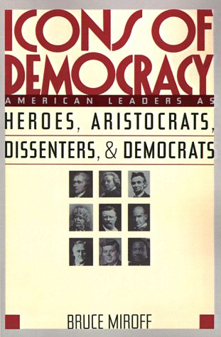 Imagen de archivo de Icons of Democracy : American Leaders as Heroes, Aristocrats, Dissenters, and Democrats a la venta por Better World Books