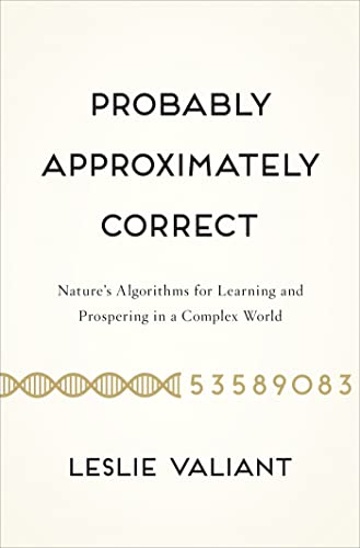 Beispielbild fr Probably Approximately Correct : Nature's Algorithms for Learning and Prospering in a Complex World zum Verkauf von Better World Books