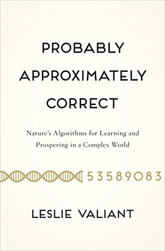 9780465032716: Probably Approximately Correct: Nature's Algorithms for Learning and Prospering in a Complex World