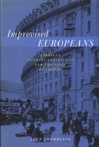 Improvised Europeans: American Literary Expatriates In London