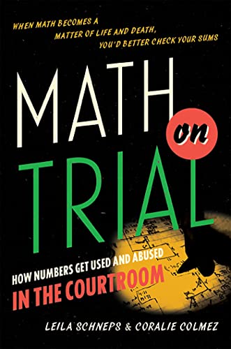 9780465032921: Math on Trial: How Numbers Get Used and Abused in the Courtroom