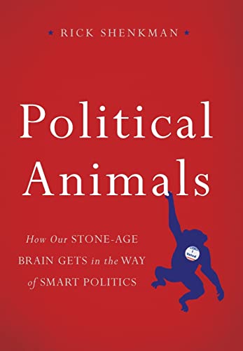 Imagen de archivo de Political Animals : How Our Stone-Age Brain Gets in the Way of Smart Politics a la venta por Better World Books: West