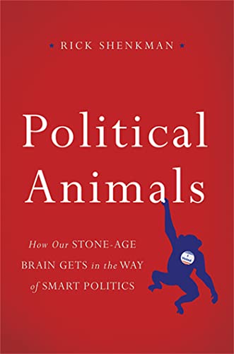 Stock image for Political Animals : How Our Stone-Age Brain Gets in the Way of Smart Politics for sale by Better World Books