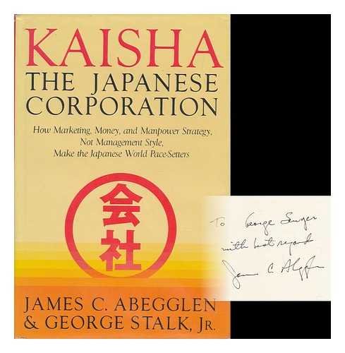 Imagen de archivo de Kaisha, the Japanese Corporation Abegglen, James C.; Stalk, George a la venta por Vintage Book Shoppe
