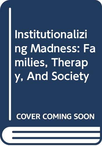 Institutionalizing Madness: Families, Therapy, And Society (9780465033225) by Elizur, Joel